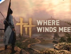 Where Winds Meet Resmi Dirilis, Menawarkan Pendekatan WuXia Modern dengan Struktur Gameplay yang Luas dan Informatif